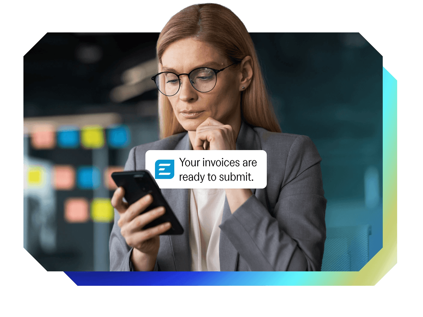 a woman looking at her phone with a message that says your invoices are ready to submit