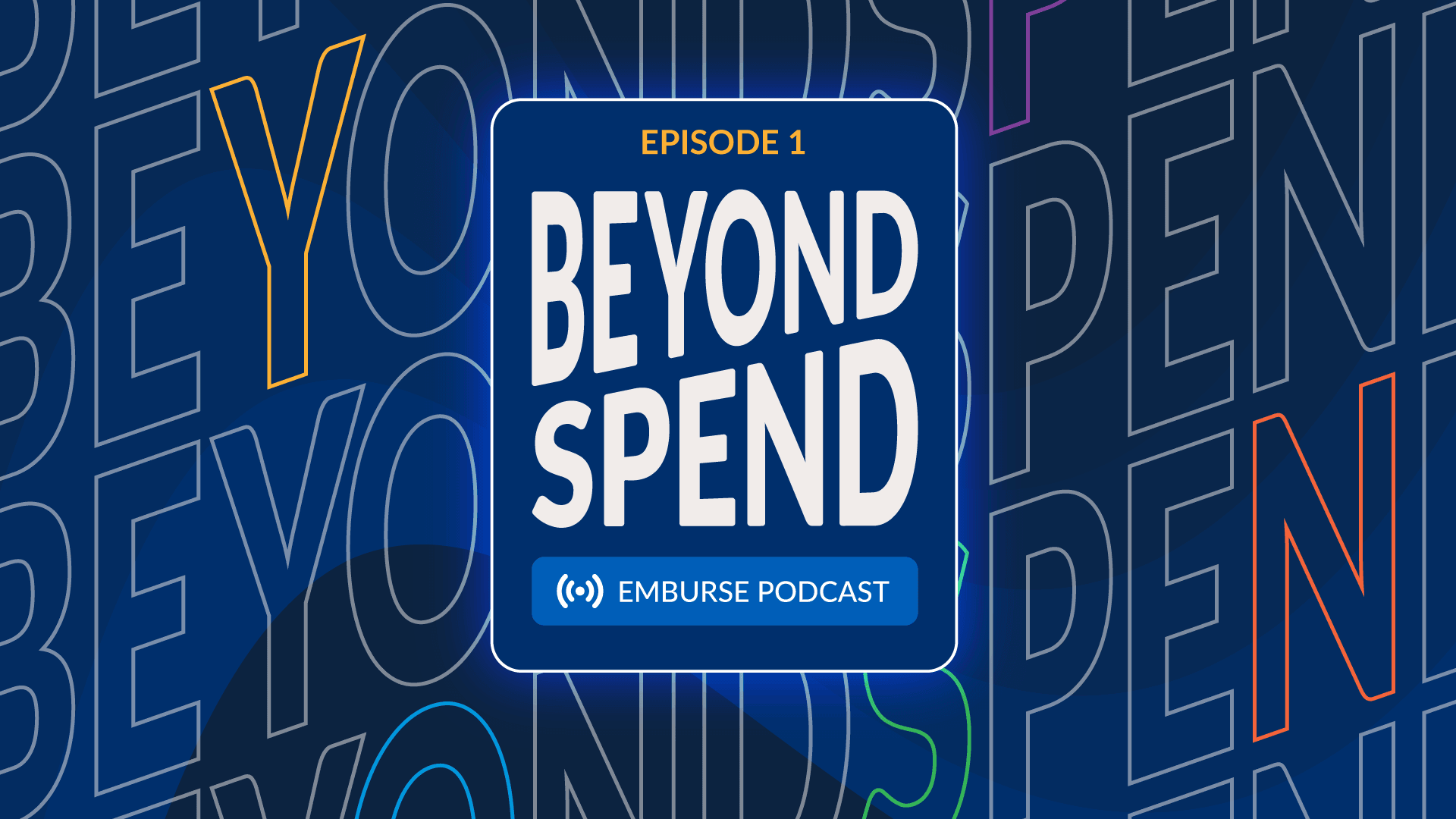 Beyond Spend Emburse Podcast: Episode 1